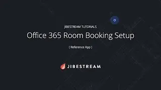 Jibestream Tutorials - How to Set Up Office 365 (Reference App)