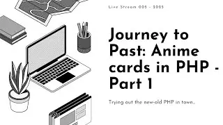 Live Stream 005 - PHP Journey to Past - Part 1