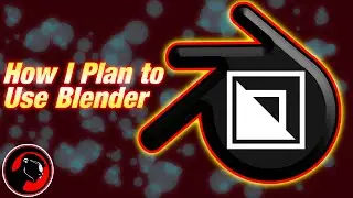 Channel Update - How I Plan to Use Blender