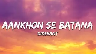 Dikshant - Aankhon Se Batana (Lyrics)