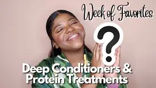 Holy Grail Deep Conditioners & Protein Treatments | Week of Favorites 2023