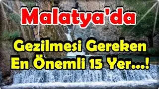 Malatya'da Gezilmesi Gereken En Önemli 15 Yer   !