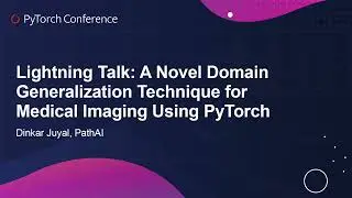 Lightning Talk: A Novel Domain Generalization Technique for Medical Imaging Using... - Dinkar Juyal