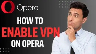 How To Enable VPN on Opera (2024)