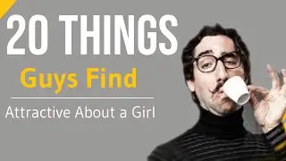 TOP 20 Things Guys Find Sexy and Attractive About a Girl