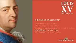 🎧 PODCAST - Louis XV et la médecine : Le roi se meurt (épisode 4)