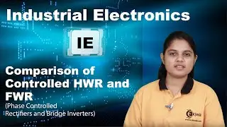 Comparison of Controlled HWR and FWR - Phase Controlled Rectifiers and Bridge Inverters