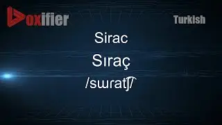 How to Pronounce Sirac (Sıraç) in Turkish - Voxifier.com