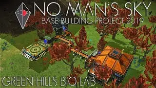 No Man's Sky: Base Building Project 2019 - Green Hills Bio Lab [updated for ORIGINS]