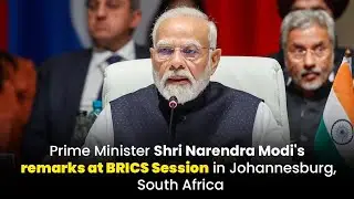 Live:PM Shri Narendra Modi's remarks at BRICS Session in Johannesburg, South Africa 
