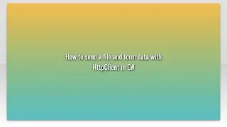 How to send a file and form data with HttpClient in C#