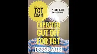 DSSSB TGT EXAM EXPECTED CUT OFF || Latest updates 2018