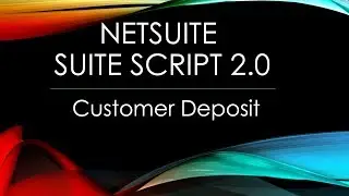 NetSuite Create Customer Deposit SuiteScript 2.0