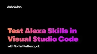 Test Alexa Skills in Visual Studio Code - Dabble Lab 261