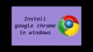Download and Install Google Chrome on Windows 10 | How to Install Google Chrome in Laptop