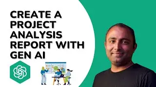 How to Create a Project Analysis Report with Gen AI | Open AI | Gen AI