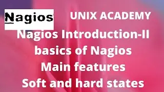 Nagios basics||benefits||main features||and what is soft and hard states in Nagios||UNIX ACADEMY||