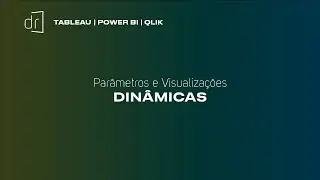 Parâmetros e visualizações dinâmicas no TABLEAU, POWERBI e QLIK