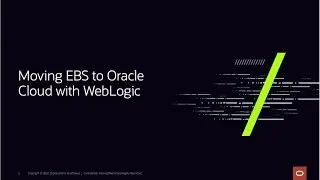 Moving Oracle EBS Workloads to Oracle Cloud with Weblogic for Oracle Cloud Infrastructure Service