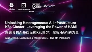 Unlocking Heterogeneous AI Infrastructure K8s Cluster: Leveraging the...- Xiao Zhang & Mengxuan Li