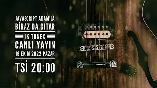 JavaScript Adam'la Biraz da Gitar — IK TONEX Max — [CANLI YAYIN] 16 Ekim 2022 Pazar