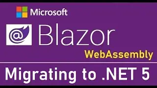 Blazor WebAssembly : Migrating from 3.1 to .NET 5 - EP16