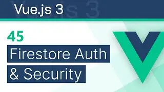 #45 - Firestore Authentication & Security Basics - Vue 3 (Options API) Tutorial
