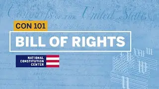 The Bill of Rights | Constitution 101