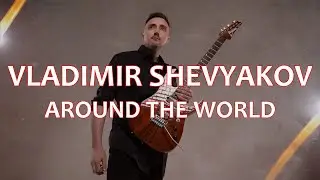 Vladimir Shevyakov - Around The World (OFFICIAL VIDEO)