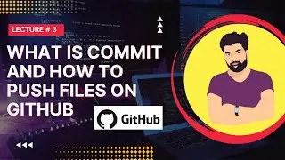Commit and push files on github - Lecture # 3 - Asad Mukhtar 