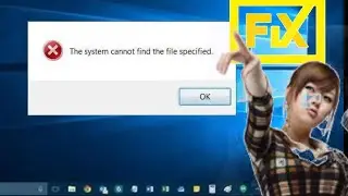 How To Fix The System Cannot find the File Specified Error windows