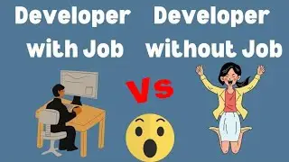 Developer with Job Vs Developer without job 