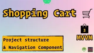 3. Shopping Cart (MVVM) - Project Setup & Navigation Component