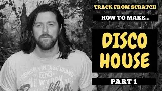 Track From Scratch - How To Make Disco House - Part 1 - House Music Course - Samples Available