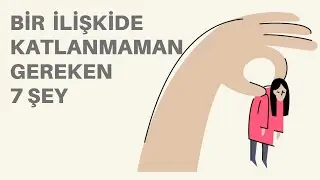 BİR İLİŞKİDE ASLA KATLANMAMAN GEREKEN 7 ŞEY