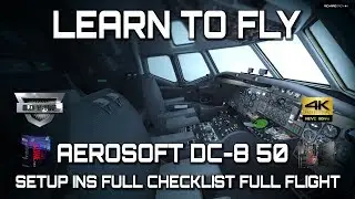 Full Tutorial and Checklists&INS: Aerosoft DC-8 50 P3D V4.2 4K