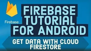 Firebase Android Tutorial 7 - How to Get data with Cloud Firestore