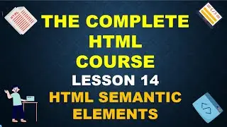 WHEN AND WHY TO USE HTML SEMANTIC ELEMENTS || ALL ABOUT HTML SEMANTIC ELEMENTS - Lecture - 14 