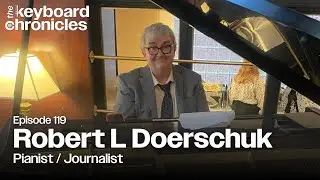Robert L Doerschuk, Pianist / Journalist - Keyboard Chronicles Episode 119