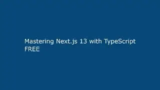 Mastering Next.js 13 with TypeScript FREE