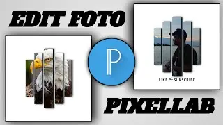 TUTORIAL EDIT FOTO KEREN DI PIXELLAB