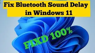 Fix Bluetooth Sound Delay in Windows 11