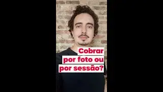 Cobrar por foto ou por sessão? - Dica de Fotografia #9