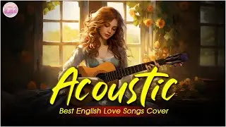 Chill English Acoustic Love Songs Cover Playlist 2024 ❤️ Soft Acoustic Cover Of Popular Love Songs