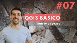 QGIS básico: Aula 07 - Edição de shape