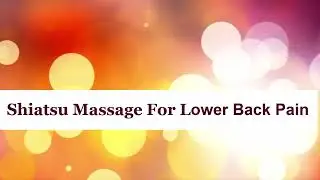 Japanese Massage Shiatsu For Lower Back Pain