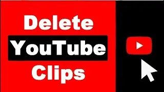 How to Delete YouTube Clips Permanently (NEW)