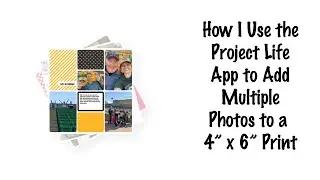 How I use the Project Life App to Add Multiple Photos to a 4