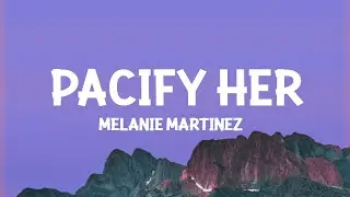 Melanie Martinez - Pacify Her (Lyrics)