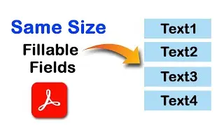 How to make fillable fields to same size in PDF using Adobe Acrobat Pro DC